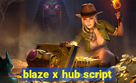 blaze x hub script